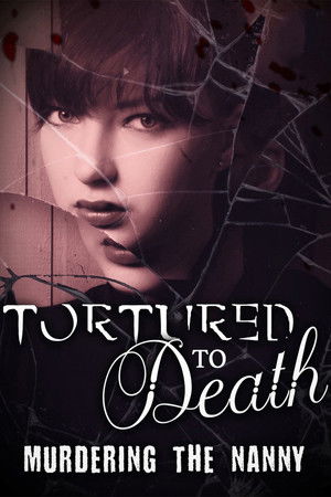 Watch Free Tortured to Death Murdering the Nanny (2018)