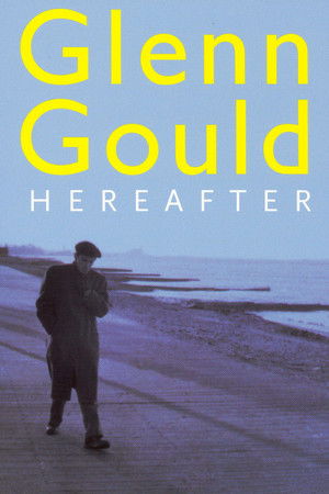 Watch Free Glenn Gould: Hereafter (2006)