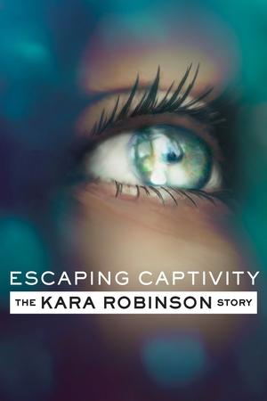 Watch Free Escaping Captivity The Kara Robinson Story (2021)