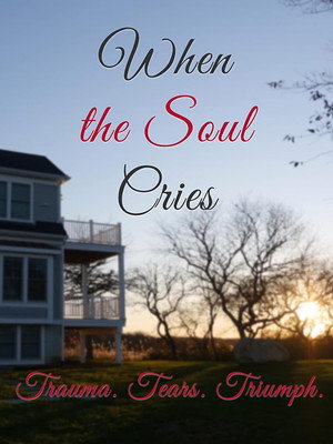 Watch Free When the Soul Cries Trauma Tears Triumph (2020)