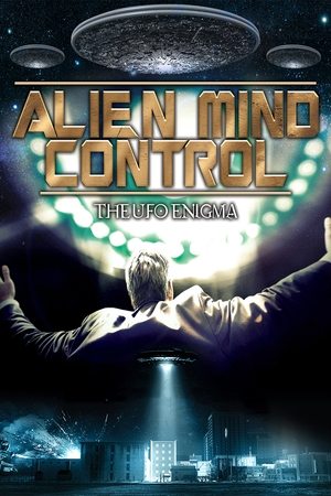 Watch Free Alien Mind Control: The UFO Enigma (2015)