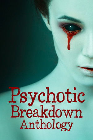 Watch Free Psychotic Breakdown Anthology (2022)