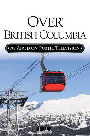 Watch Free Over Beautiful British Columbia: An Aerial Adventure (2002)