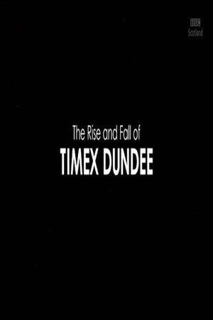 Watch Free The Rise and Fall of Timex Dundee (2019)