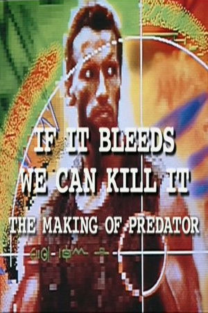 Watch Free If It Bleeds We Can Kill It: The Making of Predator (2001)