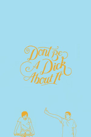 Watch Free Dont Be a Dick About It (2018)