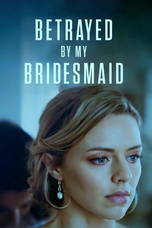 Watch Free Betrayed by My Bridesmaid (2022)