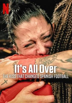 Watch Free Its All Over The Kiss That Changed Spanish Football (2024)
