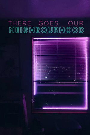 Watch Free There Goes Our Neighbourhood (2018)