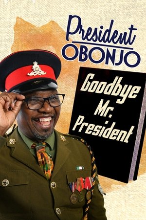 Watch Free President Obonjo Goodbye Mr President (2020)
