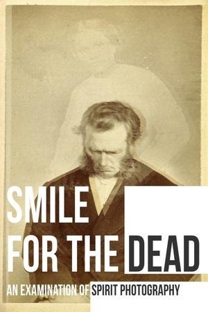 Watch Free Smile for the Dead An Examination of Spirit Photography (2025)