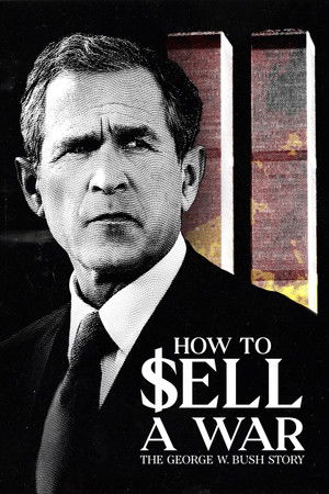 Watch Free How to Sell A War The George W Bush Story (2025)
