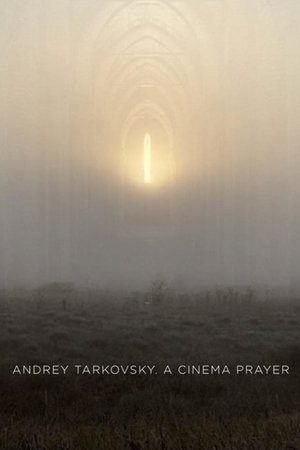 Watch Free Andrey Tarkovsky. A Cinema Prayer (2019)