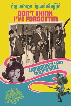 Watch Free Dont Think Ive Forgotten: Cambodias Lost Rock & Roll (2014)