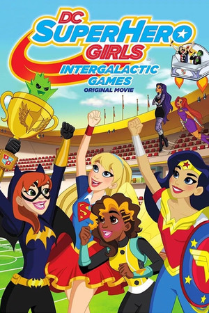 Watch Free DC SUPER HERO GIRLS INTERGALACTIC GAMES 2017