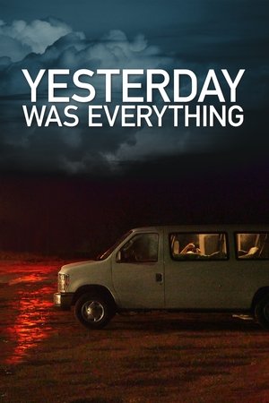 Watch Free Yesterday Was Everything (2016)