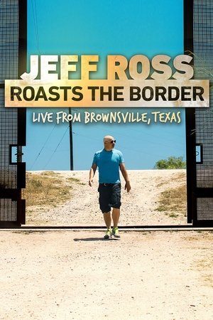 Watch Free Jeff Ross Roasts the Border: Live from Brownsville, Texas (2017)